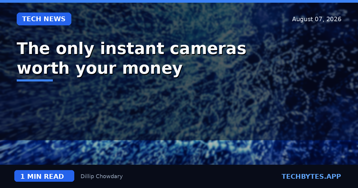 The only instant cameras worth your money