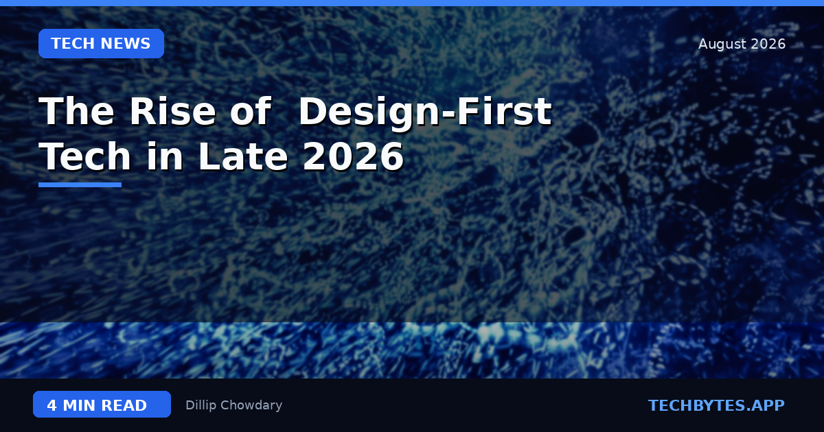 The Rise of 'Design-First' Tech in Late 2026