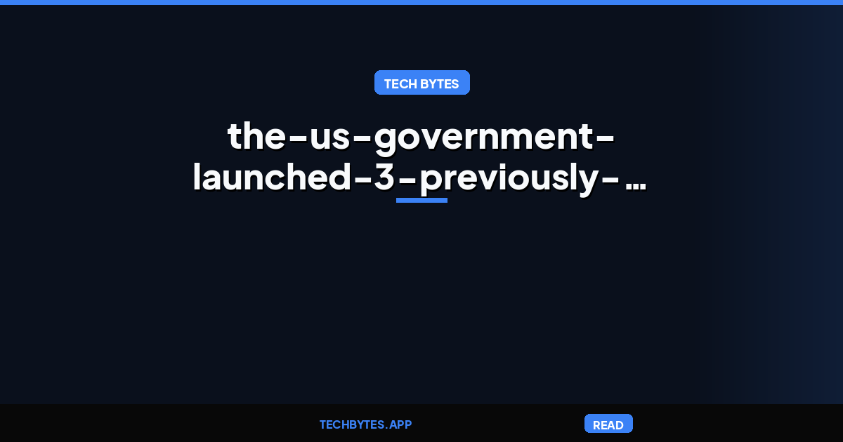 The US Government Launched 3 Previously Unreported Investigations