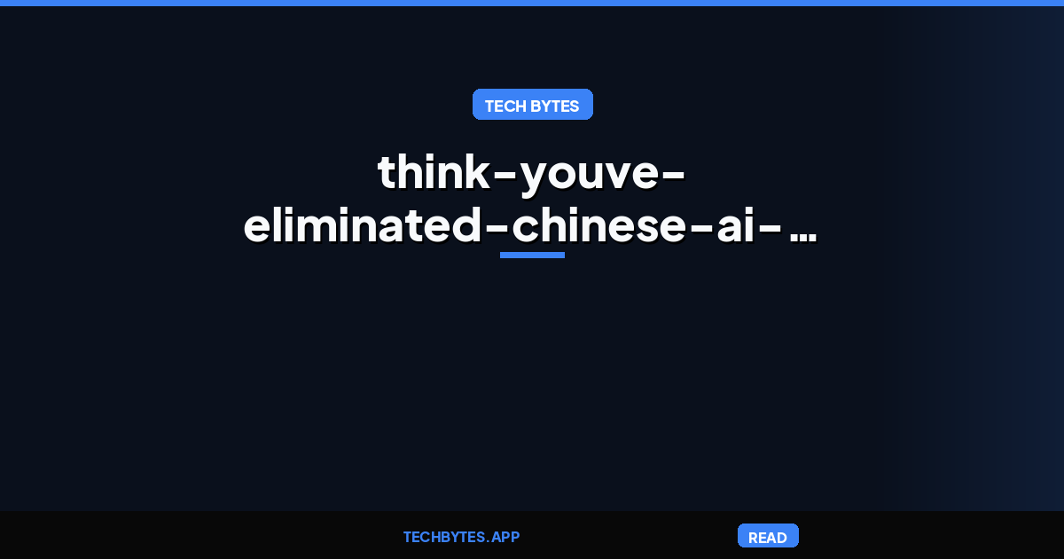 Think You’ve Eliminated Chinese AI? Check the Model’s Lineage, Cisco