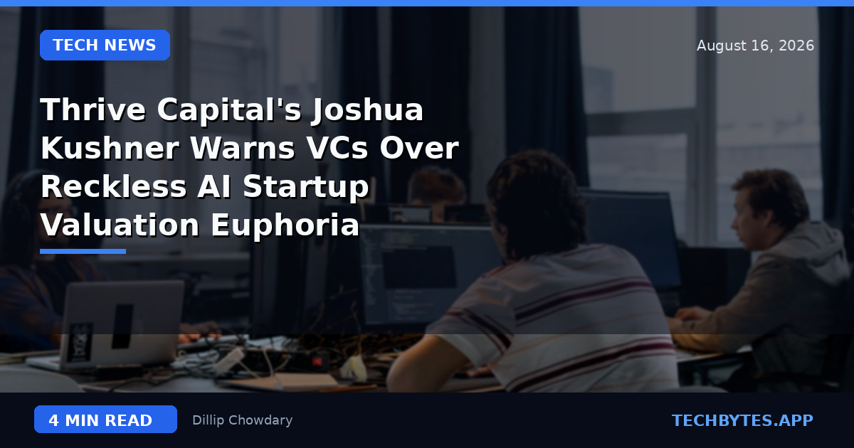 Thrive Capital's Joshua Kushner Warns VCs Over Reckless AI Startup Valuation Euphoria
