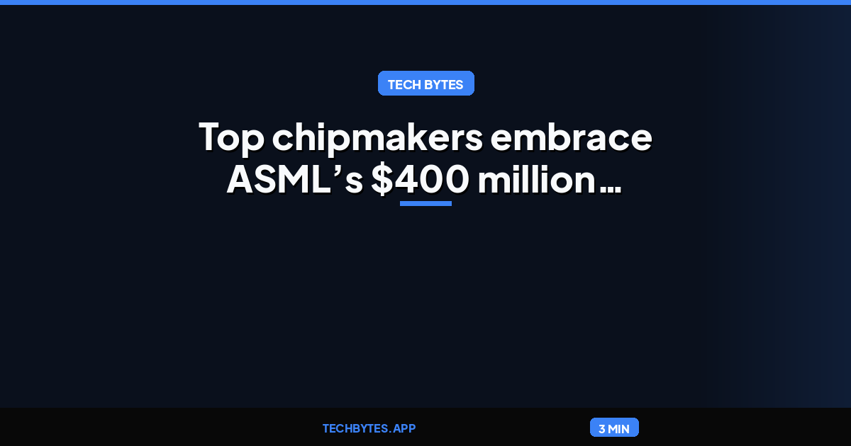 Top chipmakers embrace ASML’s $400 million machines, agree to crucial
