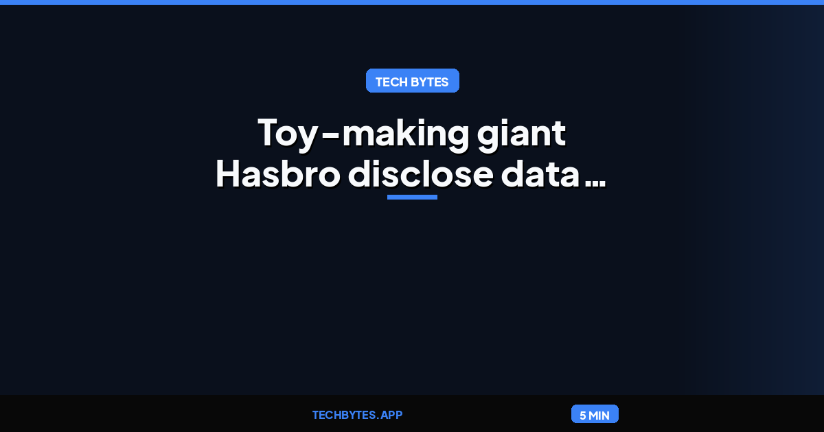 Toy-making giant Hasbro disclose data breach affecting employees