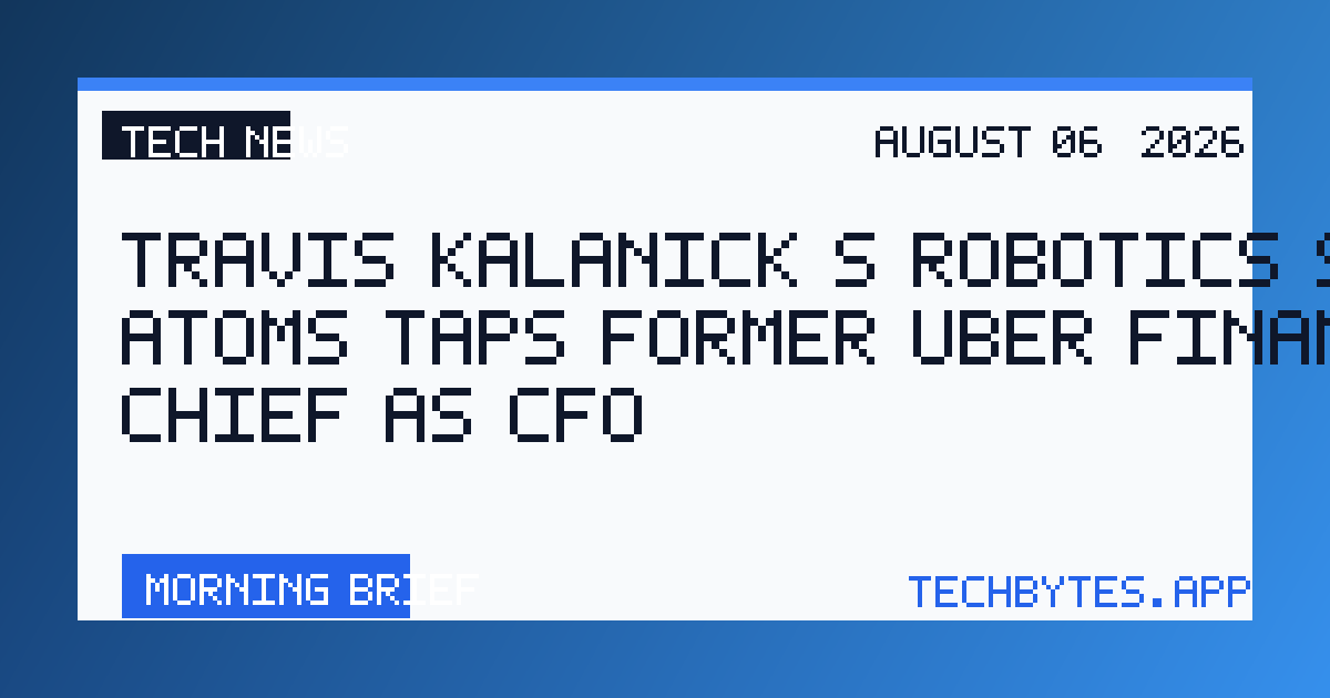 Travis Kalanick’s robotics startup Atoms taps former Uber finance chief as CFO