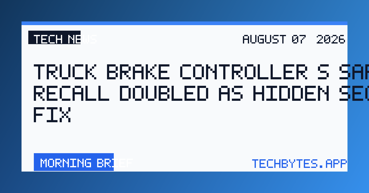 Truck Brake Controller’s Safety Recall Doubled as Hidden Security Fix