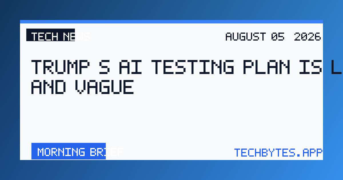 Trump’s AI testing plan is limited and vague