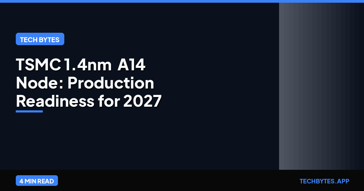 TSMC 1.4nm 'A14' Node: Production Readiness for 2027 Ramping | Tech Bytes
