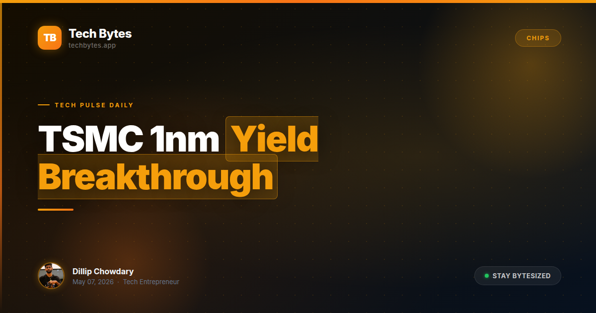 TSMC 1nm Yields Hit 60% Early, Powering the Angstrom Era | Tech Bytes