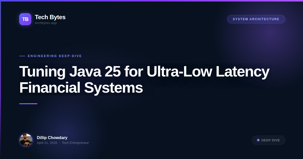 Tuning Java 25 for Ultra-Low Latency Financial Systems