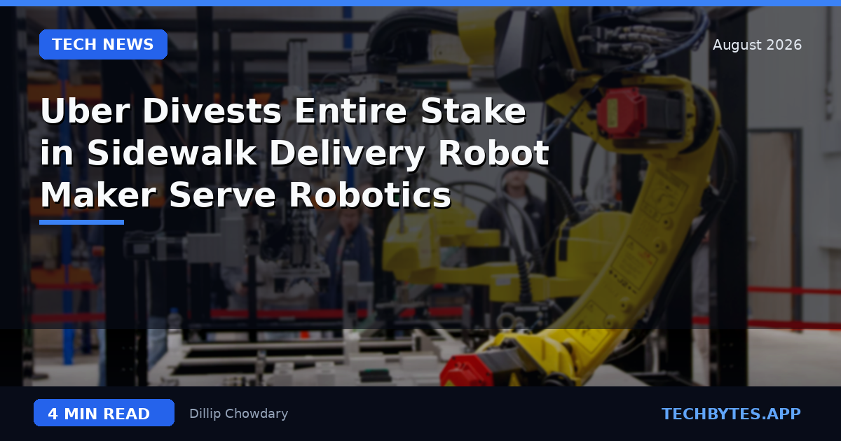 Uber Divests Entire Stake in Sidewalk Delivery Robot Maker Serve Robotics