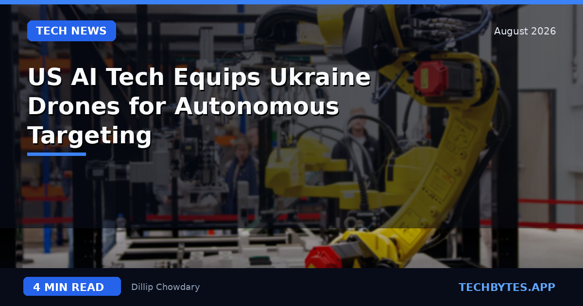 US AI Tech Equips Ukraine Drones for Autonomous Targeting