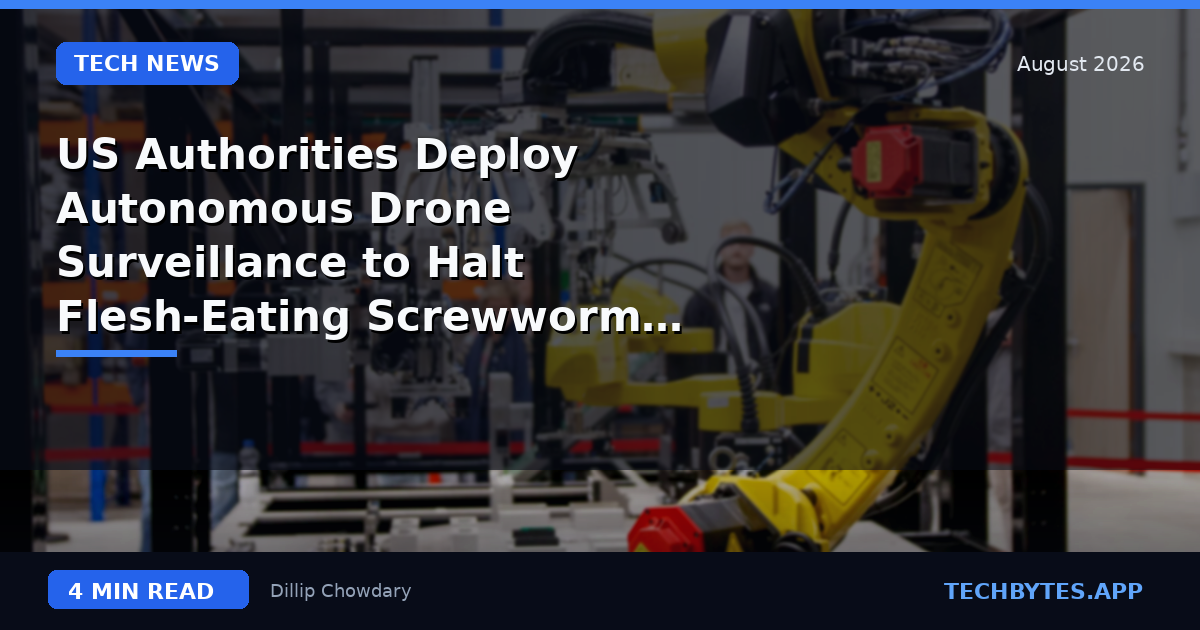 US Authorities Deploy Autonomous Drone Surveillance to Halt Flesh-Eating Screwworm Outbreak