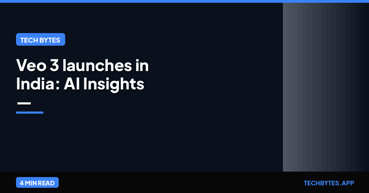 Veo 3 launches in India: AI Insights — Tech Bytes analysis