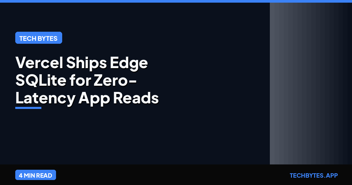 Vercel Ships Edge SQLite for Zero-Latency App Reads