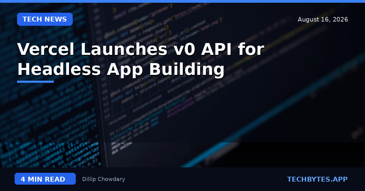 Vercel Launches v0 API for Headless App Building