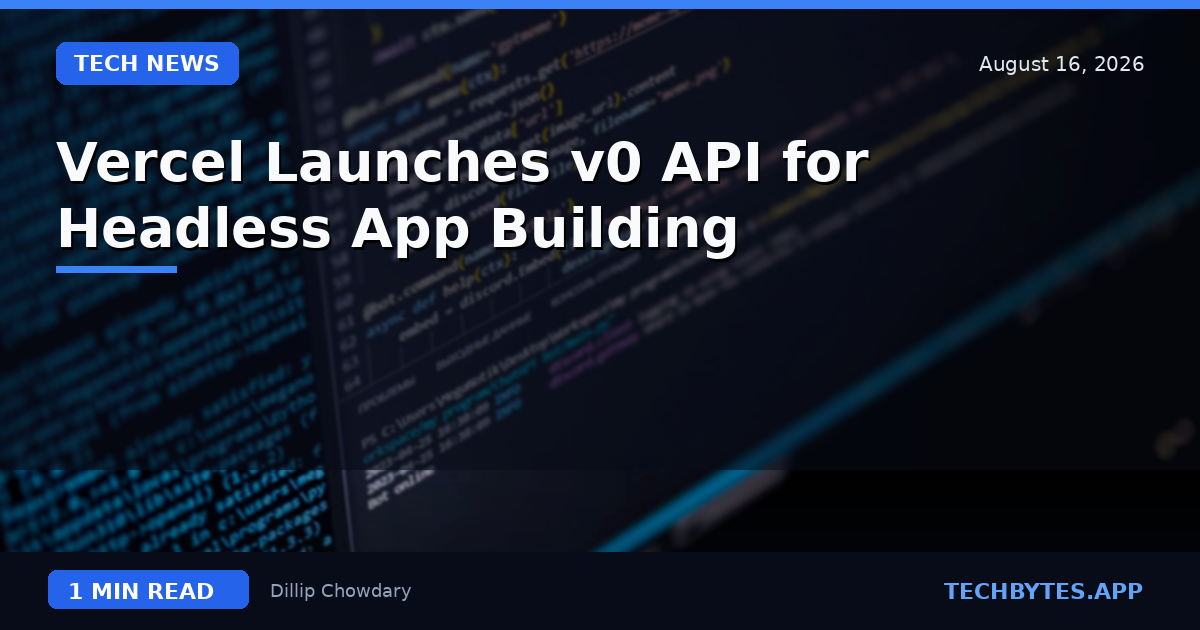 Vercel Launches v0 API for Headless App Building