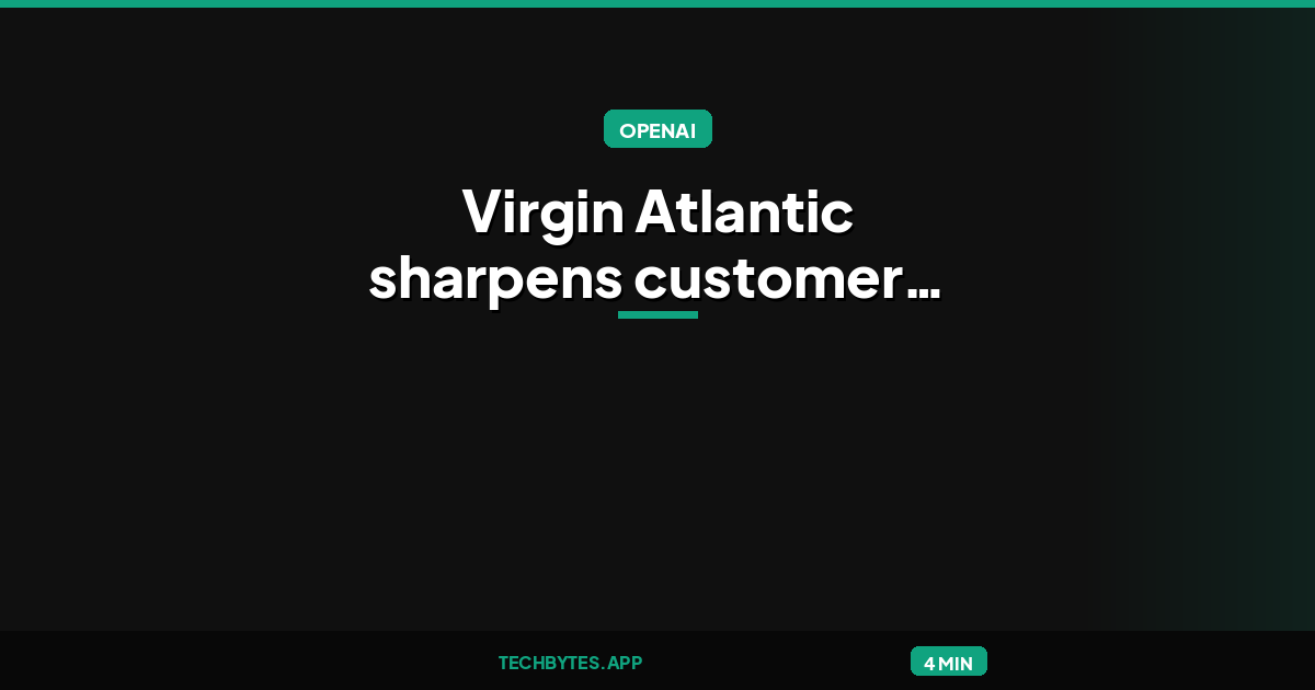 Virgin Atlantic sharpens customer journeys with ChatGPT Work
