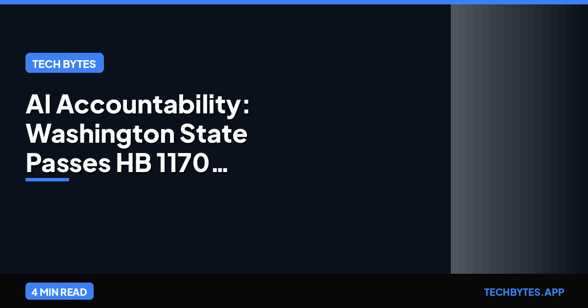 AI Accountability: Washington State Passes HB 1170 Disclosure Bill | Tech Bytes