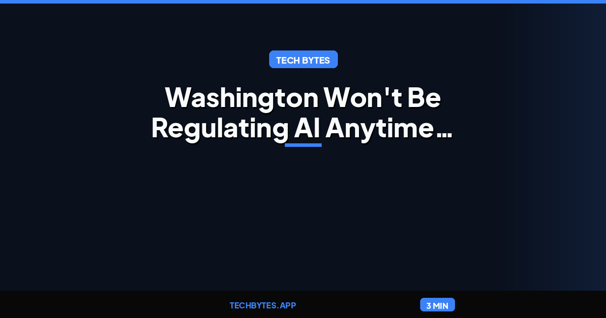 Washington Won't Be Regulating AI Anytime Soon