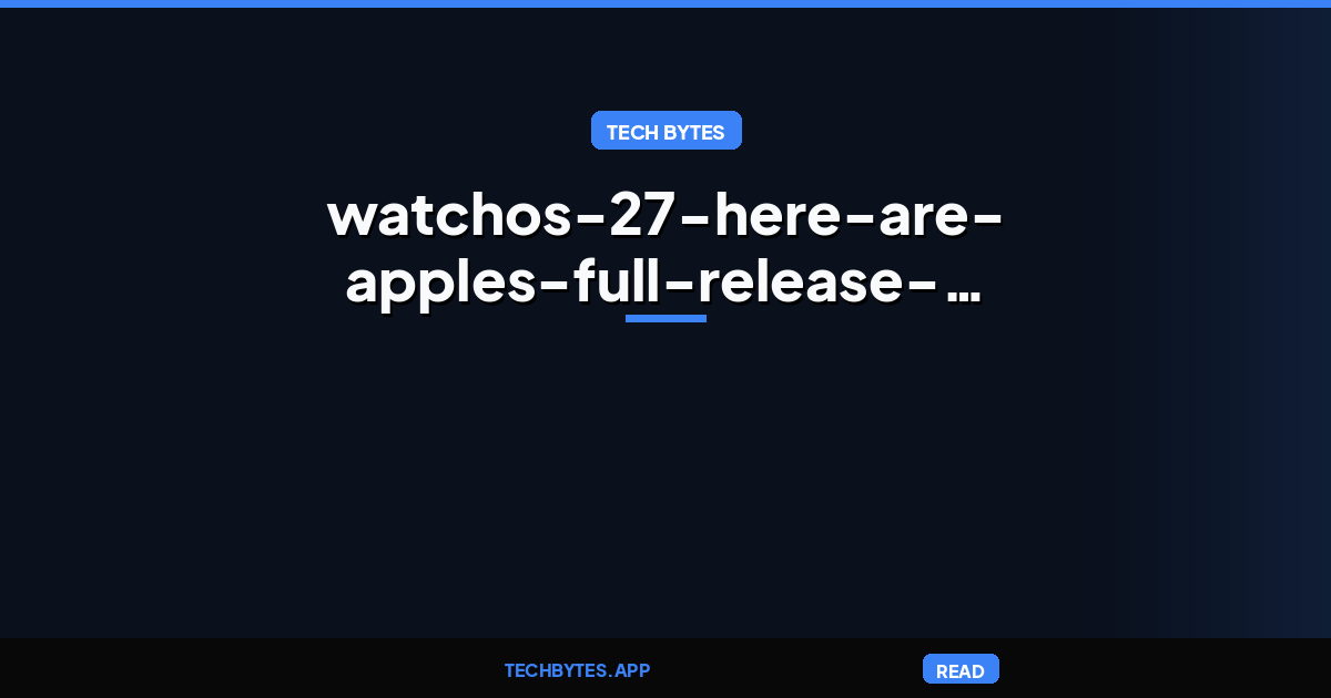 watchOS 27: Here are Apple’s full release notes for new update