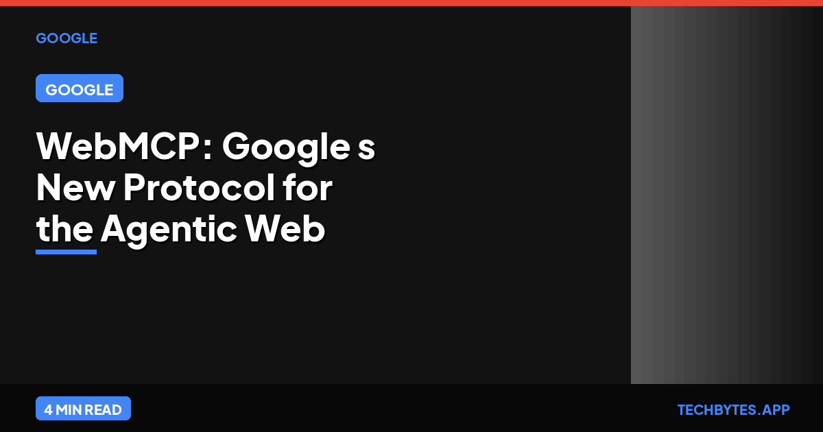 WebMCP: Google's New Protocol for the Agentic Web | Tech Bytes