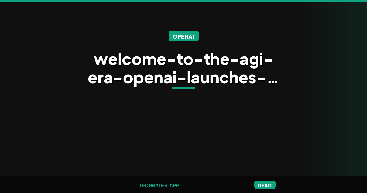 'Welcome to the AGI era': OpenAI launches GPT-6 Astra