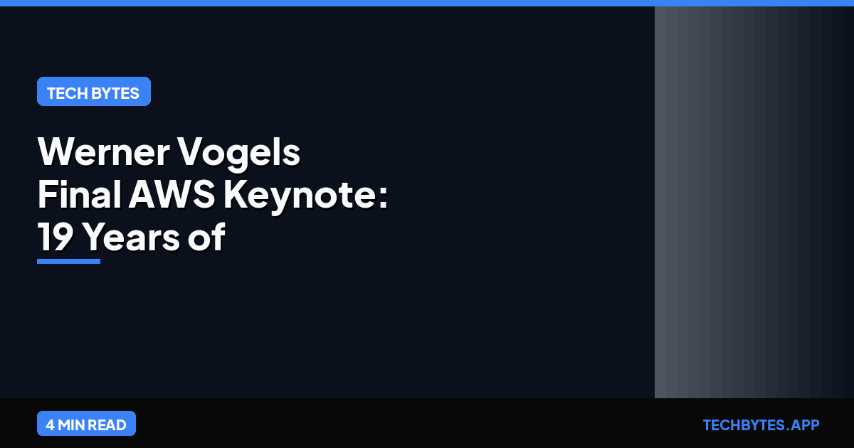 Werner Vogels' Final AWS Keynote: 19 Years of Cloud Revolution and the End of an Era | Tech Bytes