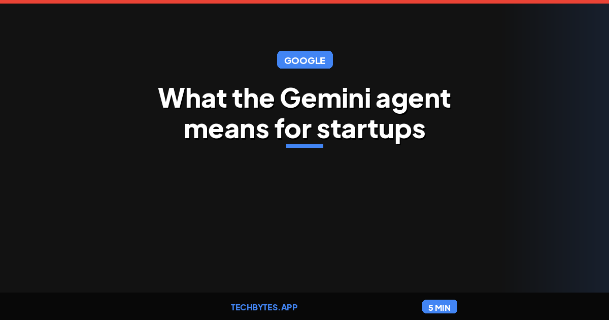 What the Gemini agent means for startups