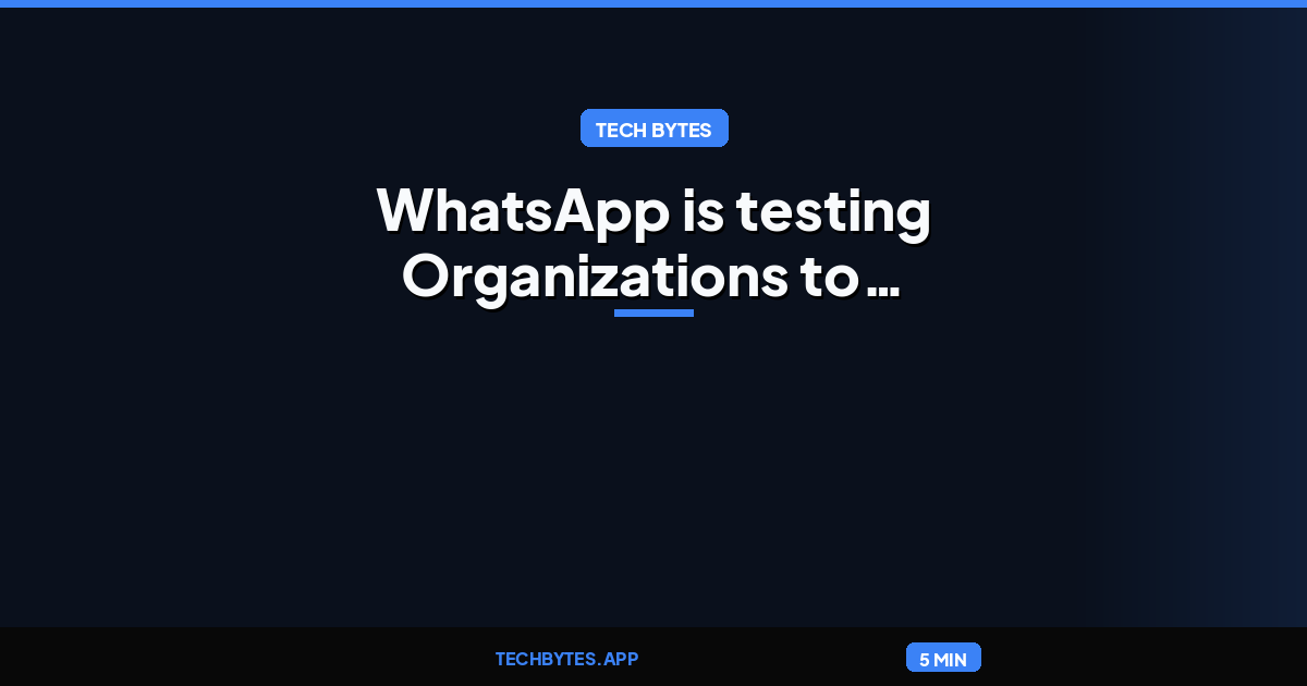 WhatsApp is testing Organizations to manage large communities