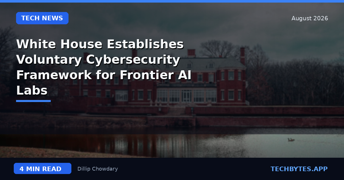 White House Establishes Voluntary Cybersecurity Framework for Frontier AI Labs