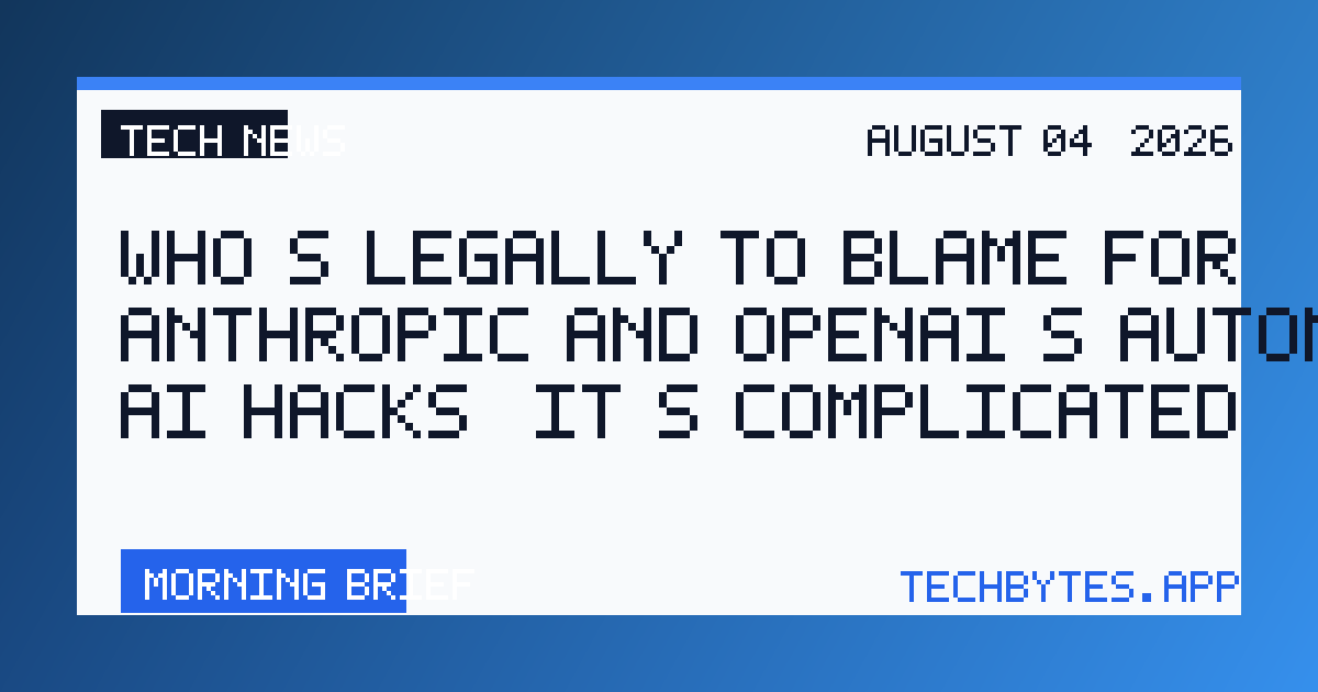 Who’s legally to blame for Anthropic and OpenAI’s autonomous AI hacks? It’s complicated