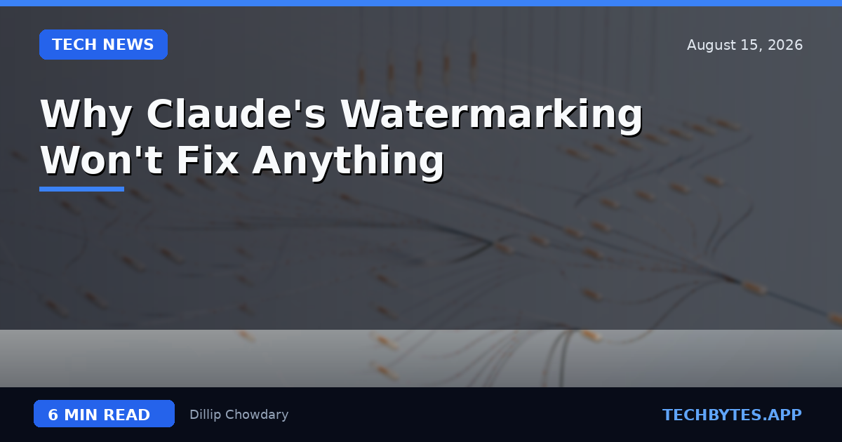 Why Claude's Watermarking Won't Fix Anything