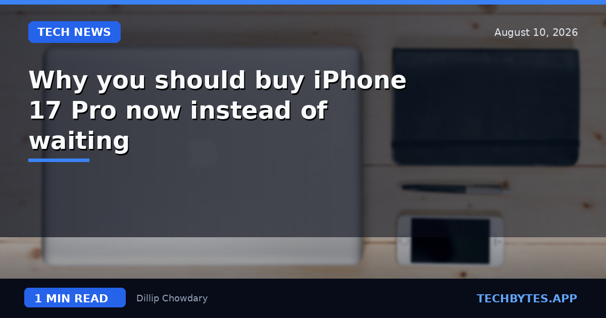Why you should buy iPhone 17 Pro now instead of waiting
