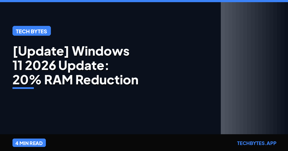 [Update] Windows 11 2026 Update: 20% RAM Reduction via WinUI3