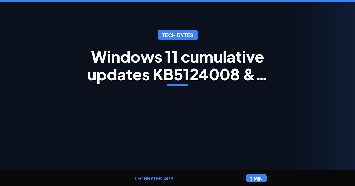 Windows 11 cumulative updates KB5124008 & KB5122880 released