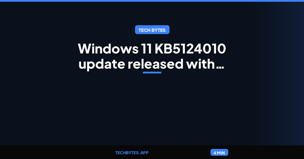 Windows 11 KB5124010 update released with 46 changes and fixes