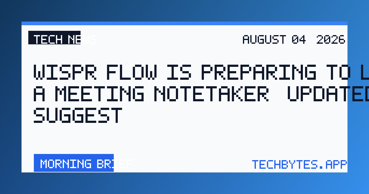 Wispr Flow is preparing to launch a meeting notetaker, updated terms suggest