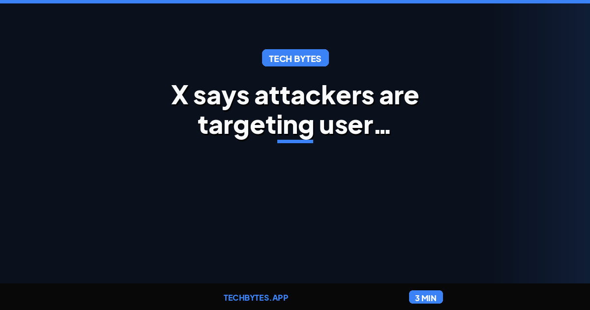 X says attackers are targeting user accounts after the launch of X