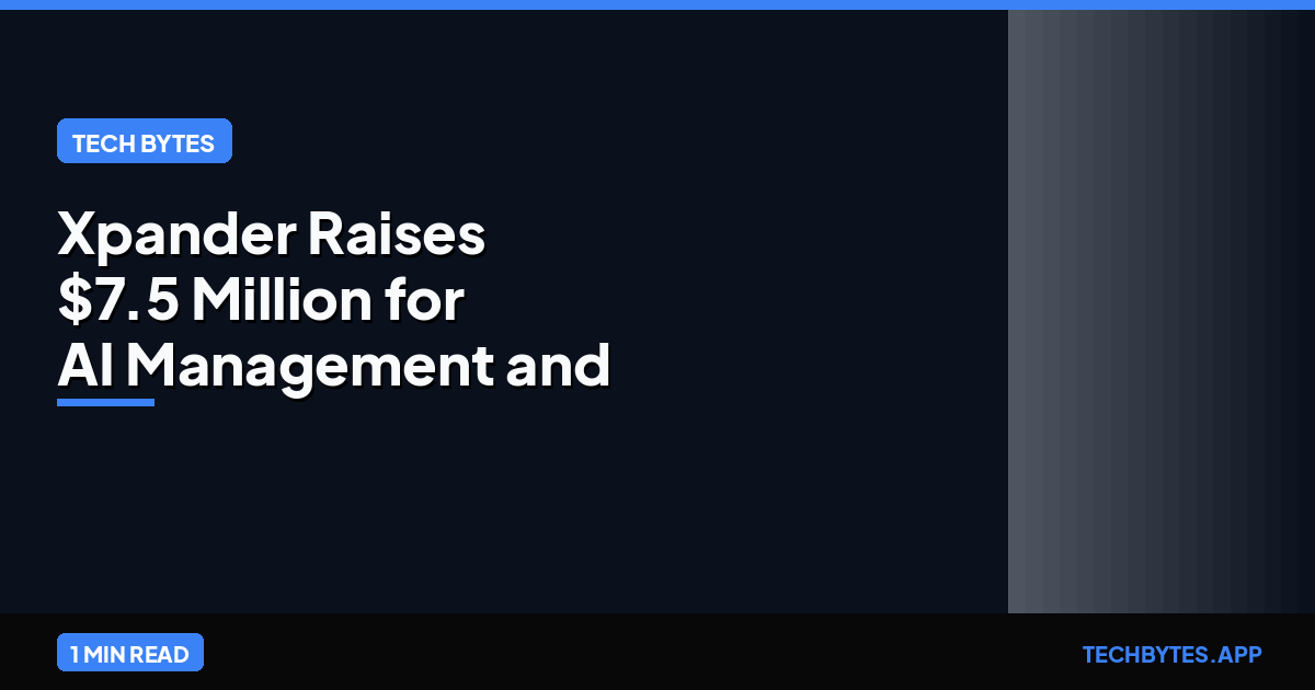 Xpander Raises $7.5 Million for AI Management and Governance