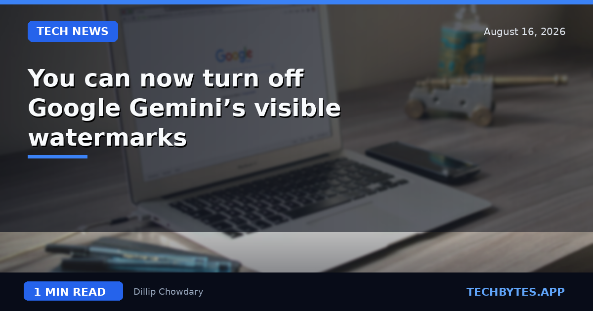 You can now turn off Google Gemini’s visible watermarks