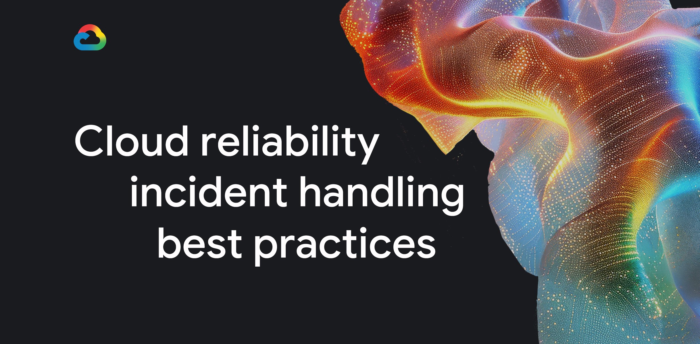Best practices for handling cloud reliability incidents