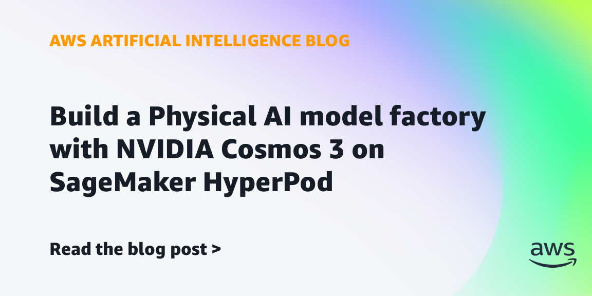 Build a Physical AI model factory with NVIDIA Cosmos 3 on SageMaker