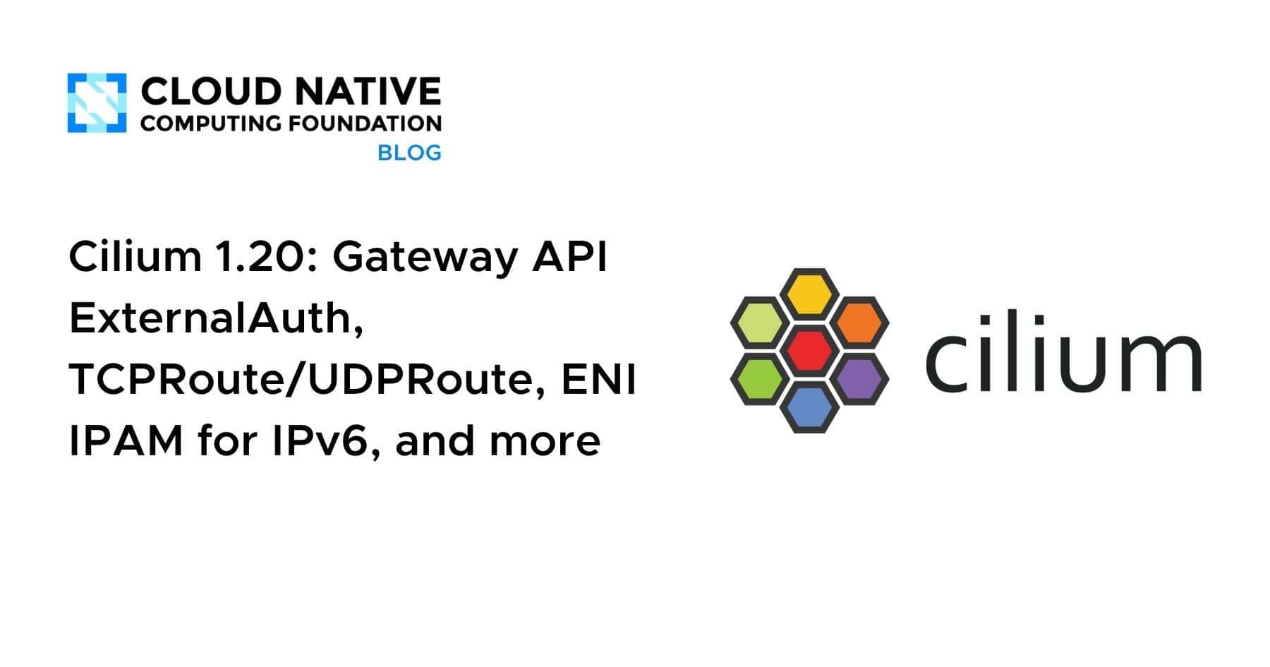 Cilium 1.20: Gateway API ExternalAuth, TCPRoute/UDPRoute, ENI IPAM