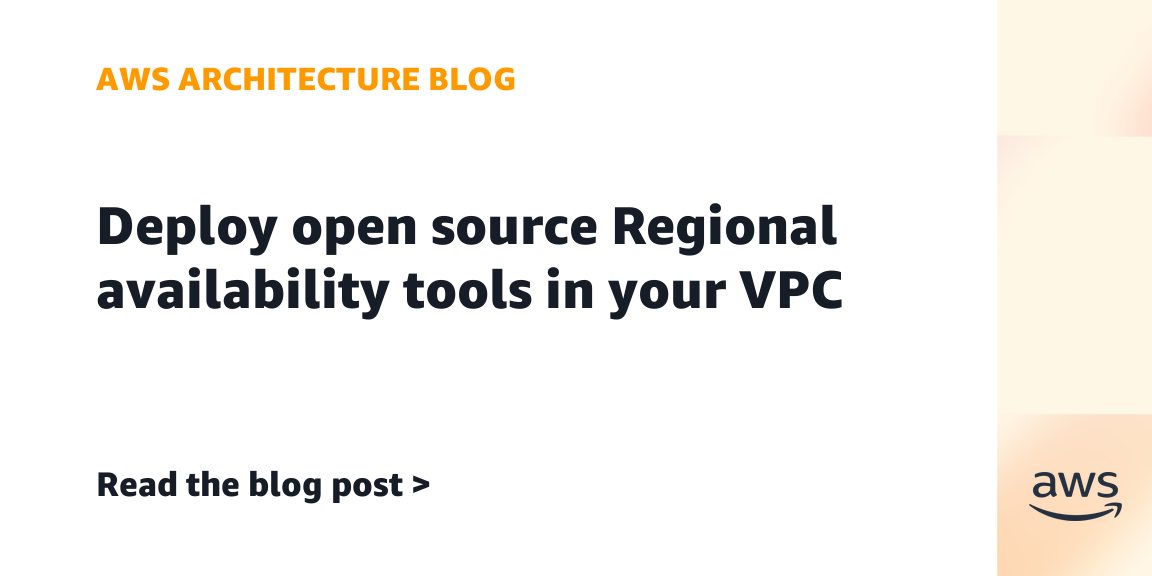 Deploy open source Regional availability tools in your VPC