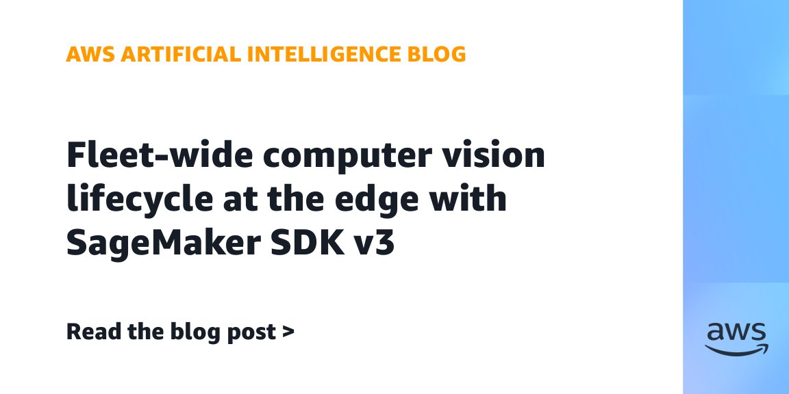 Fleet-wide computer vision lifecycle at the edge with SageMaker SDK v3
