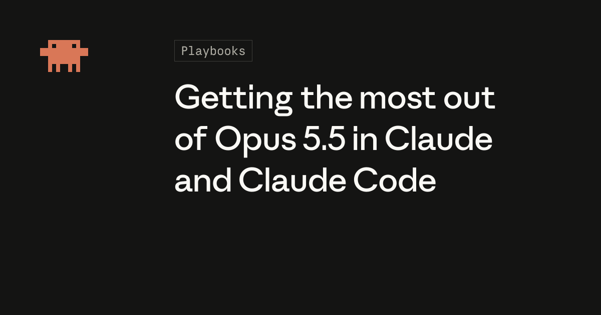 Getting the most out of Opus 5.5 in Claude and Claude Code