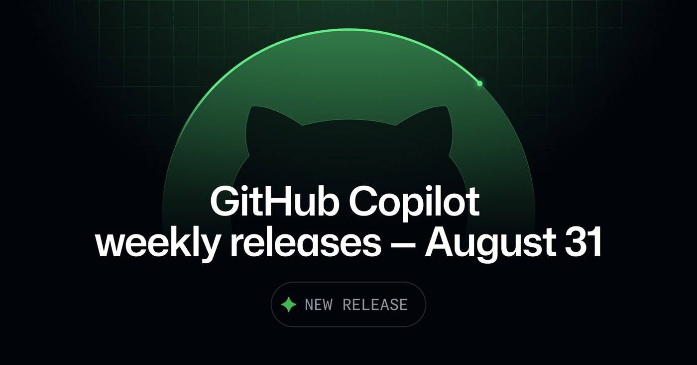 GitHub Copilot weekly releases — August 31