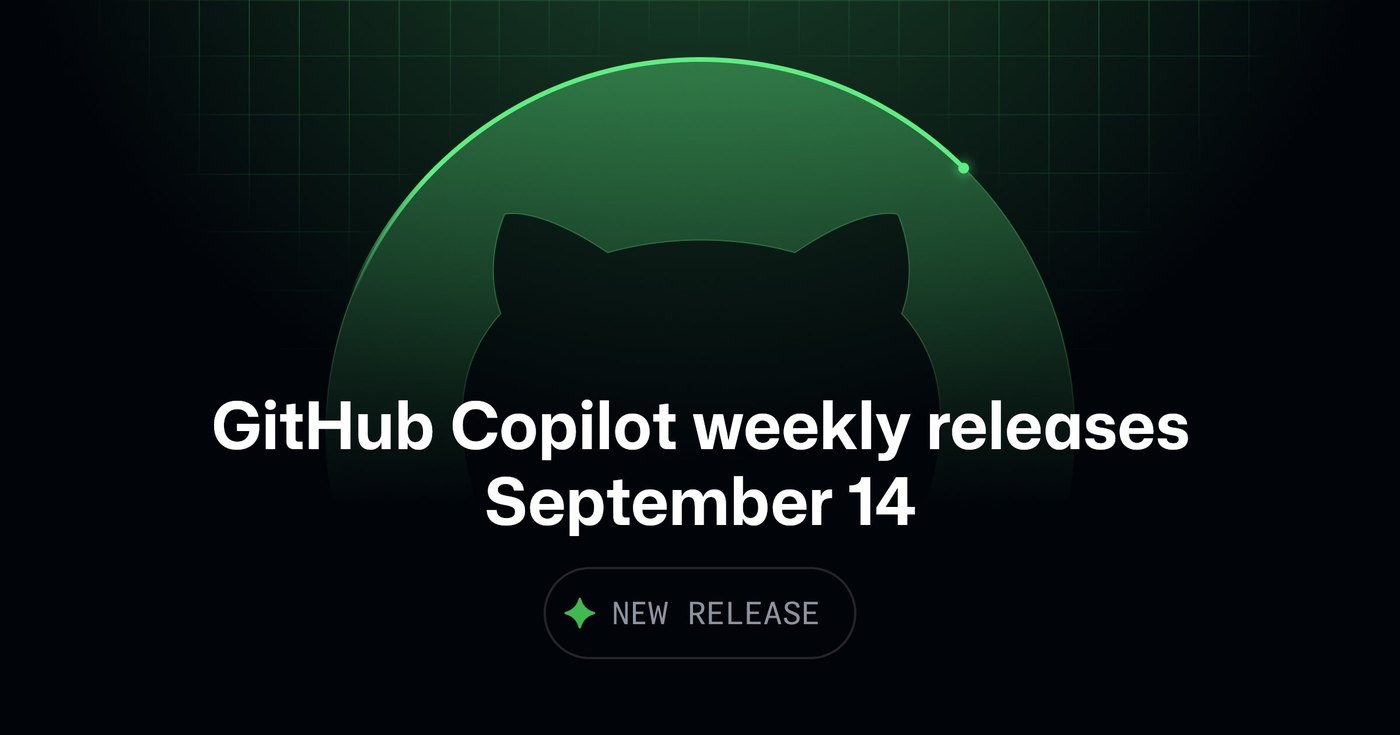 GitHub Copilot weekly releases — September 14