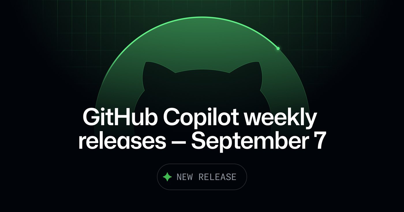GitHub Copilot weekly releases — September 7