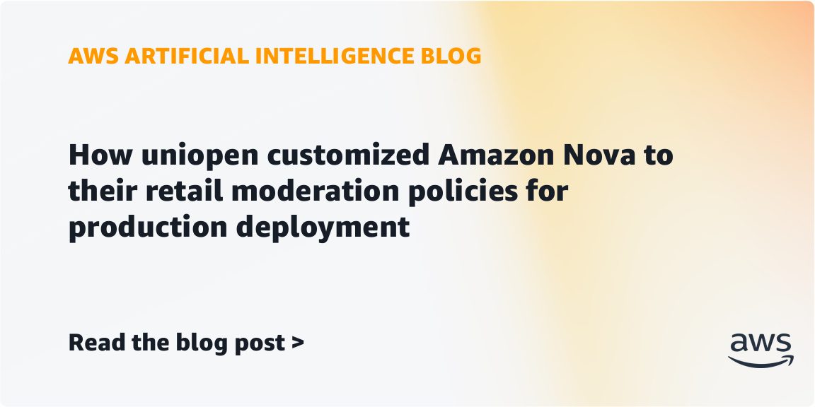 How uniopen customized Amazon Nova to their retail moderation policies